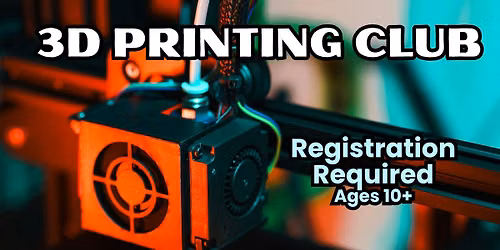 3D Printing Club- Ages 10-18