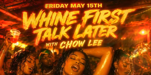 Whine First Talk Later w\/ Chow Lee | Free Entry @ Stafford Room