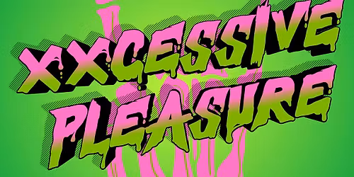 XXCESSIVE PLEASURE RETURN SHOW