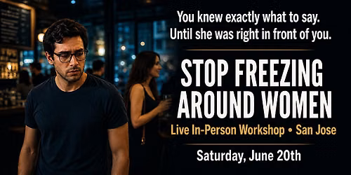 Stop Freezing Around Women (In-Person workshop San Jose)