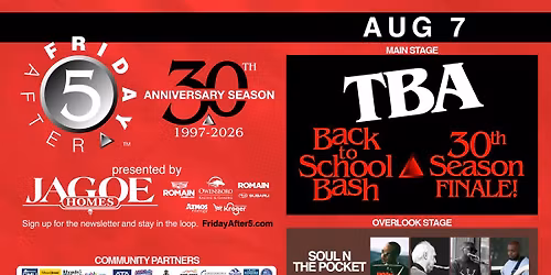 FRIDAY AFTER 5 - 30th: TBA *BACK TO SCHOOL BASH & 30TH SEASON FINALE*