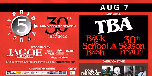 FRIDAY AFTER 5 - 30th: TBA *BACK TO SCHOOL BASH & 30TH SEASON FINALE*