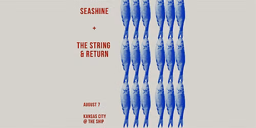 Seashine (STL) w\/ The String & Return (KC)