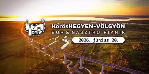 K\u0151r\u00f6sHEGYEN-V\u00d6LGY\u00d6N \/\/ BOR & GASZTRO PIKNIK 2026.