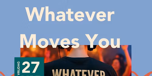 Whatever Moves You | De Stadsgraaf