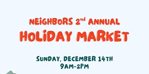 Neighbors 2nd Annual Holiday Market \ud83d\udecd\ufe0f\ud83c\udf84