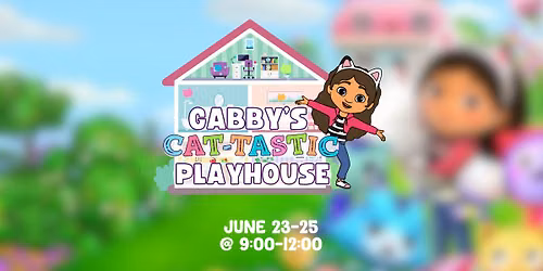 Gabby's Cat-Tastic Playhouse (June 23-25)