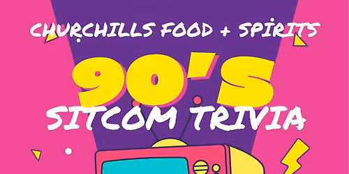 90\u2019s Sitcom Trivia @ Churchills!