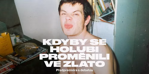 Kdyby se holubi prom\u011bnili ve zlato | P\u0159edpremi\u00e9ra s debatou ve Sv\u011btozoru