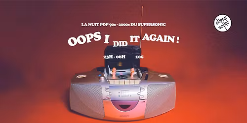 Oops I Did It Again \/ Nuit Pop 90s-00s du Supersonic