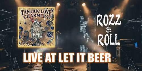 Tantric love charmers + Rozz 'n' roll \/ live at Let it beer