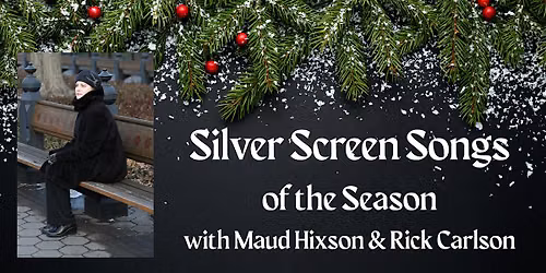 Silver Screen Songs of the Season with Maud Hixson and Rick Carlson