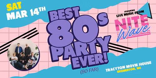 Nite Wave: The Best 80's Party Ever (So Far) at Tracyton Movie House