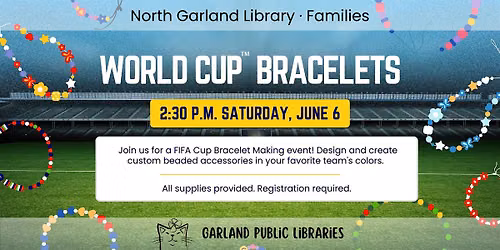 World Cup Bracelets — North Garland Branch Library