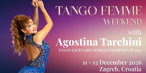 Tango Femme Weekend with Agostina Tarchini **11 - 13 December in Zagreb, Croatia**
