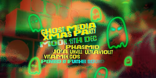 The Ghost Media Xmas Party ft. PHASMID (UK) & Friends