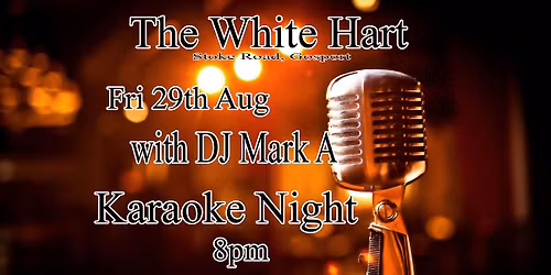 Karaoke with DJ Mark A @ The White Hart
