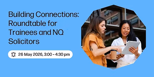 Building Connections: Roundtable for Trainees & NQ Solicitors