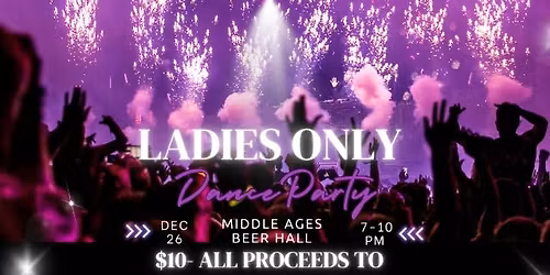 Ladies Only Dance Party: brought to you by Middle Ages & 95x in support of Vera House