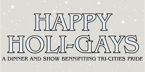 HAPPY HOLI-GAYS DINNER AND A SHOW