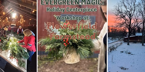 Evergreen Magic: Holiday Centerpiece Workshop at Flowerfield Farmstead