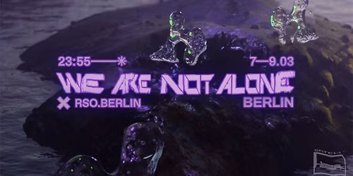 We Are Not Alone in Berlin at RSO I March 7-9