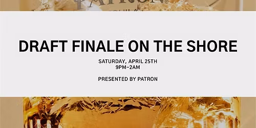 DRAFT FINALE ON THE SHORE::PRESENTED BY PATRON