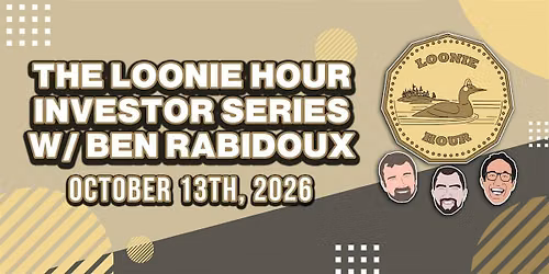 The Loonie Hour Investor Series with Ben Rabidoux - October 13th
