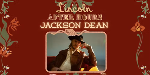 Jackson Dean w\/ Southern Fryed - The Lincoln After Hours