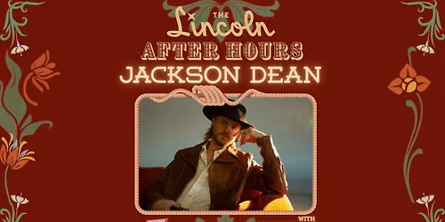Jackson Dean w\/ Southern Fryed - The Lincoln After Hours