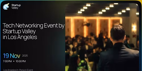 Tech Networking Event by Startup Valley in Los Angeles