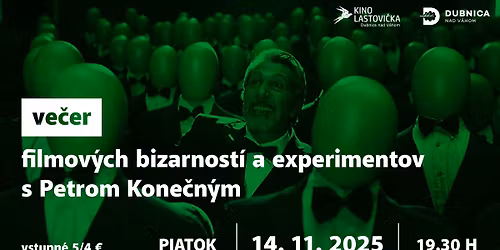 Ve\u010der filmov\u00fdch bizarnost\u00ed a experimentov s Petrom Kone\u010dn\u00fdm | DUBNICA NAD V\u00c1HOM - Kino Lastovi\u010dka