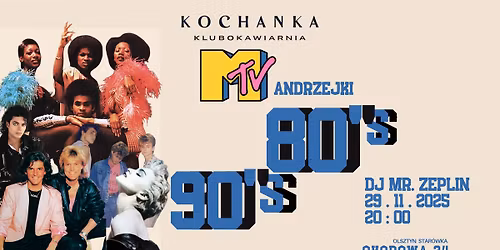 ANDRZEJKI \/ MTV DISCO 80's, 90's \/ DJ MR. ZEPLIN \/ KOCHANKA KLUBOKAWIRNIA \/ OKOPOWA 24 \/ STAR\u00d3WKA