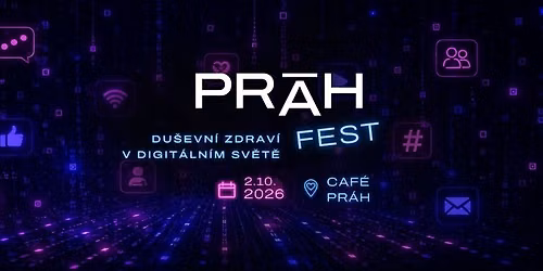 PR\u00c1H FEST 2026 - Du\u0161evn\u00ed zdrav\u00ed v digit\u00e1ln\u00edm sv\u011bt\u011b
