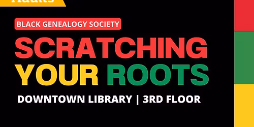 Scratching Your Roots-Black Genealogy Society (Adults)