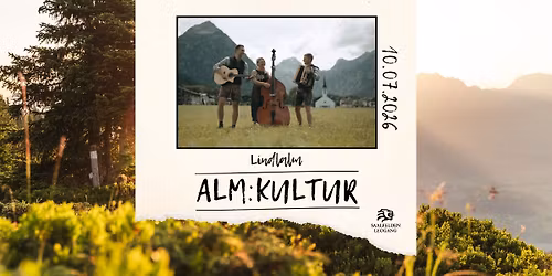 ALM:KULTUR I: MIA ZWOA UND SIE auf der Lindlalm 