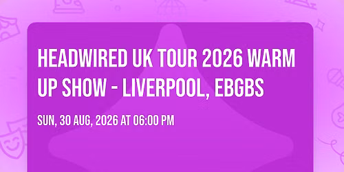 Headwired UK Tour 2026 Warm Up Show - Liverpool, EBGBS