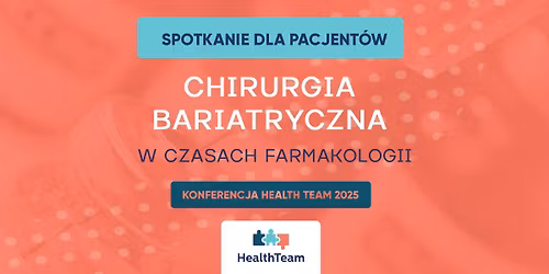 Chirurgia bariatryczna w czasach farmakologii - konferencja Health Team 2025