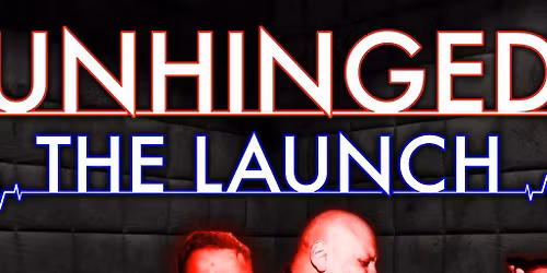 Unhinged: The Launch