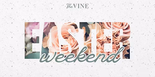 Easter Weekend at The Vine