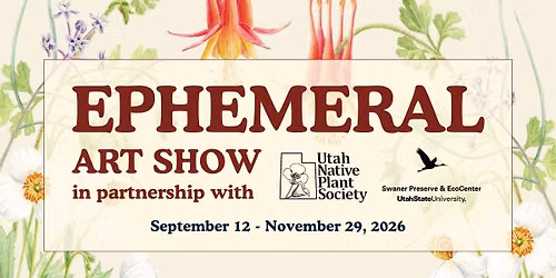 Ephemeral: Art Show Featuring Utah's Native Plants 