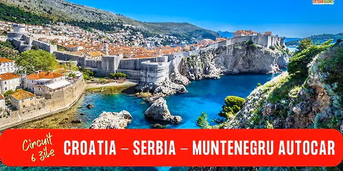 CIRCUIT CROATIA - SERBIA - MUNTENEGRU 6 ZILE AUTOCAR