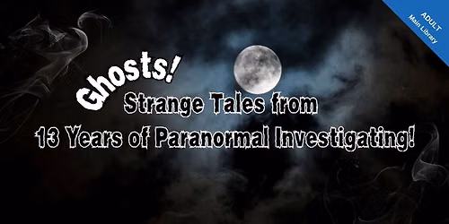 Ghosts! Strange Tales from 13 Years of Paranormal Investigating