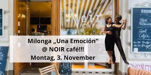 Milonga \u201eUna Emoci\u00f3n\u201c @ NOIR caf\u00e9 \/\/ Live: Juan Iriarte & El Gauche Duo \/\/ Tangokurs: Nico & Lena \/\/
