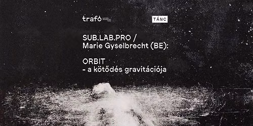 SUB LAB PRO \/ Marie Gyselbrecht (BE): ORBIT - a k\u00f6t\u0151d\u00e9s gravit\u00e1ci\u00f3ja