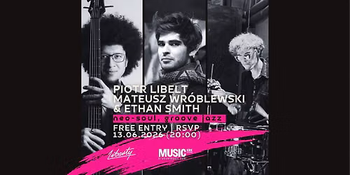 PIOTR LIBELT, MATEUSZ WR\u00d3BLEWSKI & ETHAN SMITH LIVE @LIBERTY | FREE ENTRY - RSVP (13.06.2026)