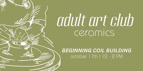 Adult Art Club: Ceramics | Beginning Coil Building