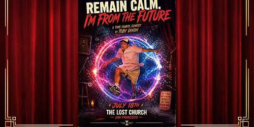 Remain Calm, I\u2019m From the Future:  \u200bA time-travel comedy by Toby Dixon - SF