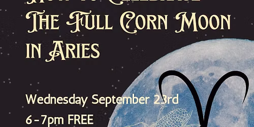 How to Celebrate the Full Corn Moon in Aries