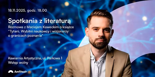 Rozmowa z Maciejem Kaweckim o ksi\u0105\u017cce \u201cTytani. Wybitni naukowcy i wizjonerzy o granicach poznania\u201d